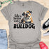Life is better with a bulldog - V1 - Questioning T-Shirt